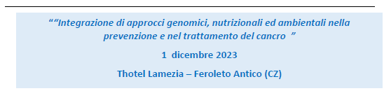DECEMBER 1, 2023 ANCIENT FEROLETO – INTEGRATION OF GENOMIC, NUTRITIONAL AND ENVIRONMENTAL APPROACHES IN CANCER PREVENTION AND TREATMENT